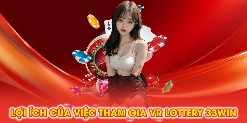 Lợi ích tham gia VR Lottery 33Win
