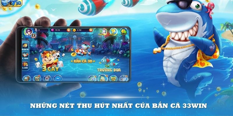 Những nét thu hút nhất của bắn cá 33win